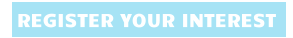 REGISTER YOUR INTEREST