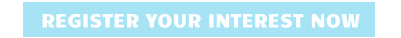 REGISTER YOUR INTEREST NOW